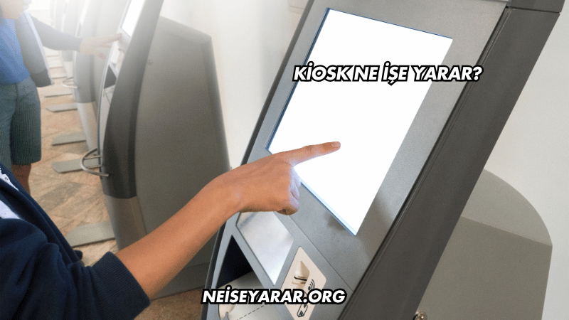 Kiosk Ne İşe Yarar?