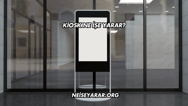 Kiosk Ne İşe Yarar?