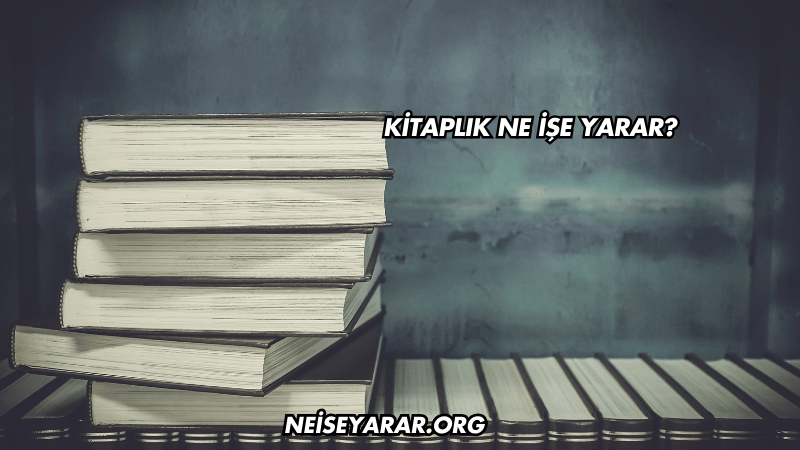 Kitaplık Ne İşe Yarar?