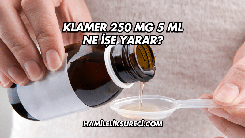 Klamer 250 mg Şurup Ne İşe Yarar?