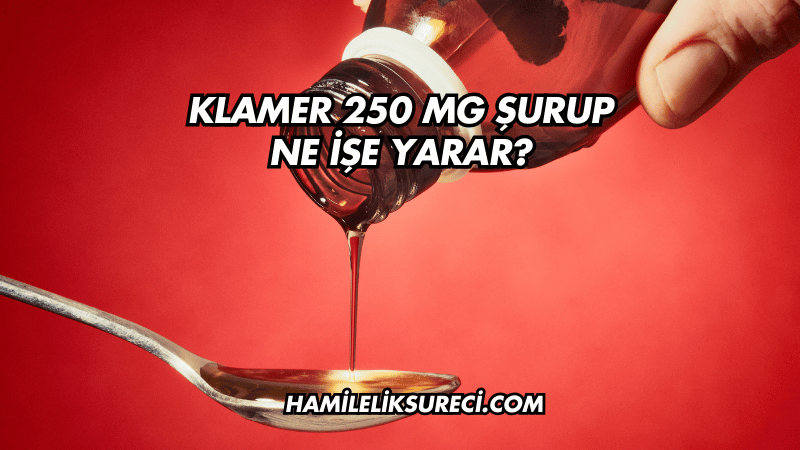 Klamer 250 mg Şurup Ne İşe Yarar?