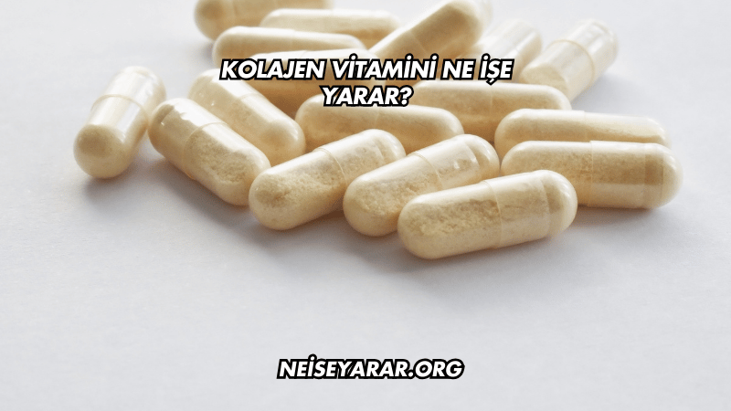 Kolajen Vitamini Ne İşe Yarar?