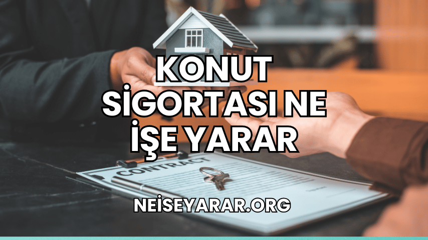 Konut Sigortası Ne İşe Yarar