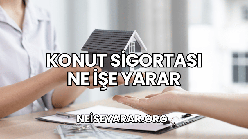 Konut Sigortası Ne İşe Yarar