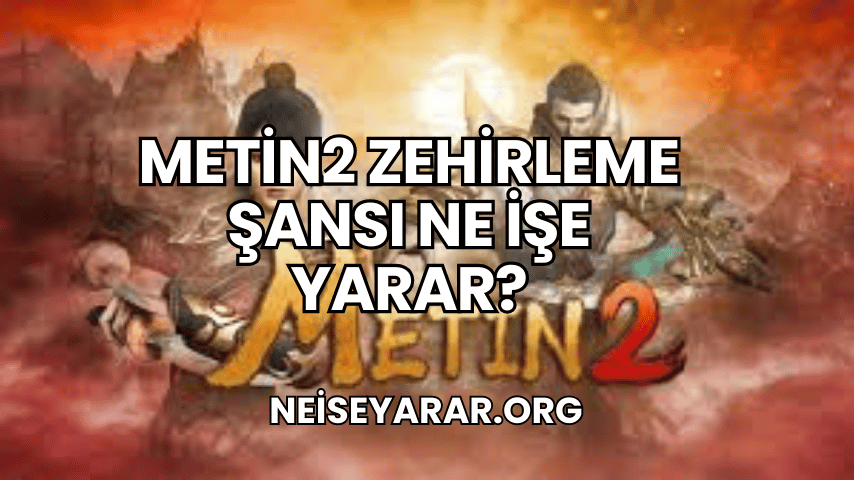 Metin2 Zehirleme Şansı Ne İşe Yarar?