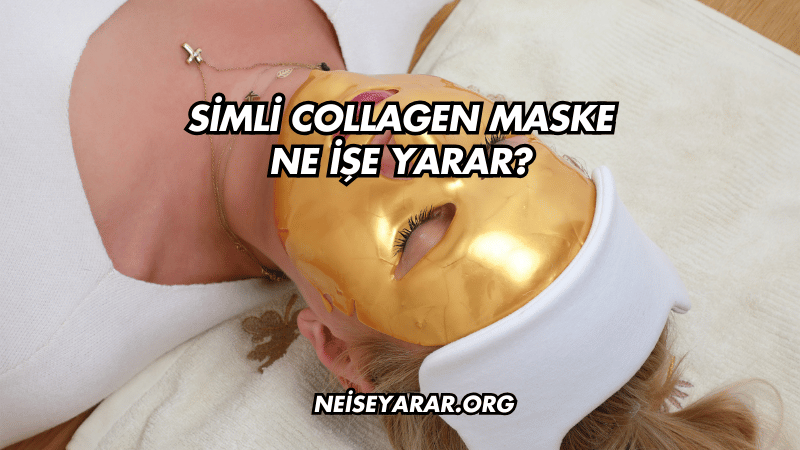 Simli Collagen Maske Ne İşe Yarar?