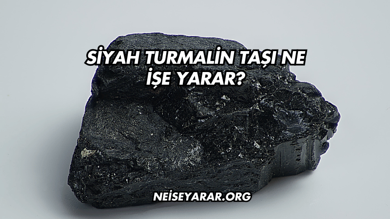 Siyah Turmalin Taşı Ne İşe Yarar?