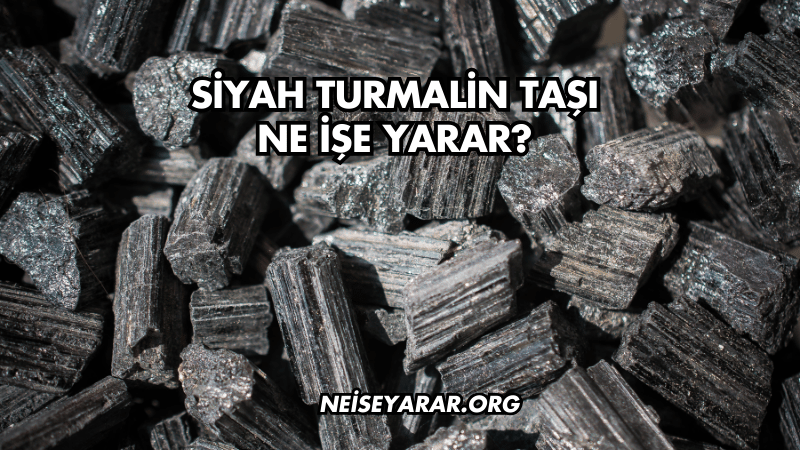 Siyah Turmalin Taşı Ne İşe Yarar?