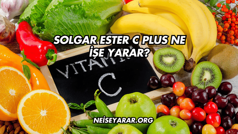 Solgar Ester C Plus Ne İşe Yarar?