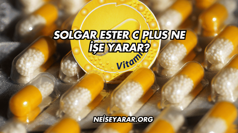 Solgar Ester C Plus Ne İşe Yarar?