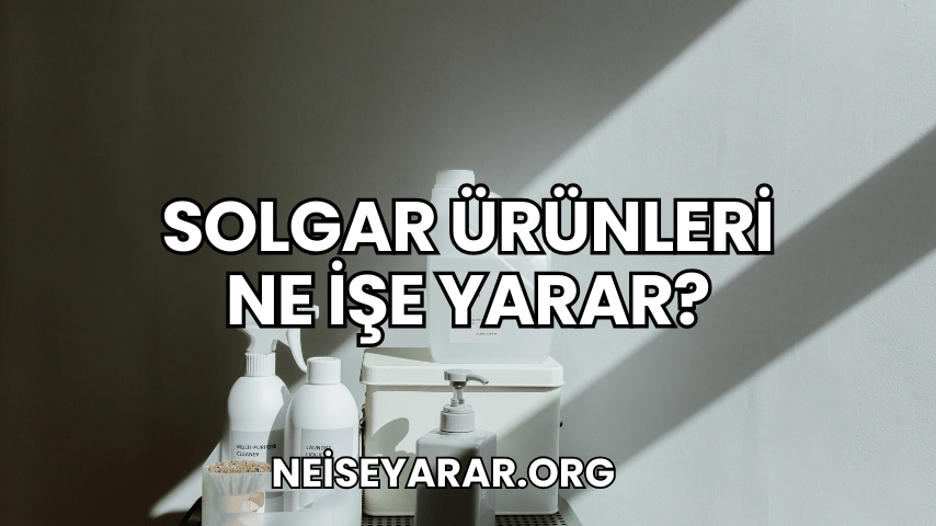 Solgar Ürünleri Ne İşe Yarar?