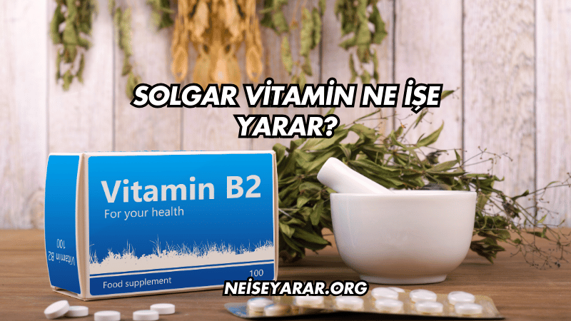 Solgar Vitamin Ne İşe Yarar?