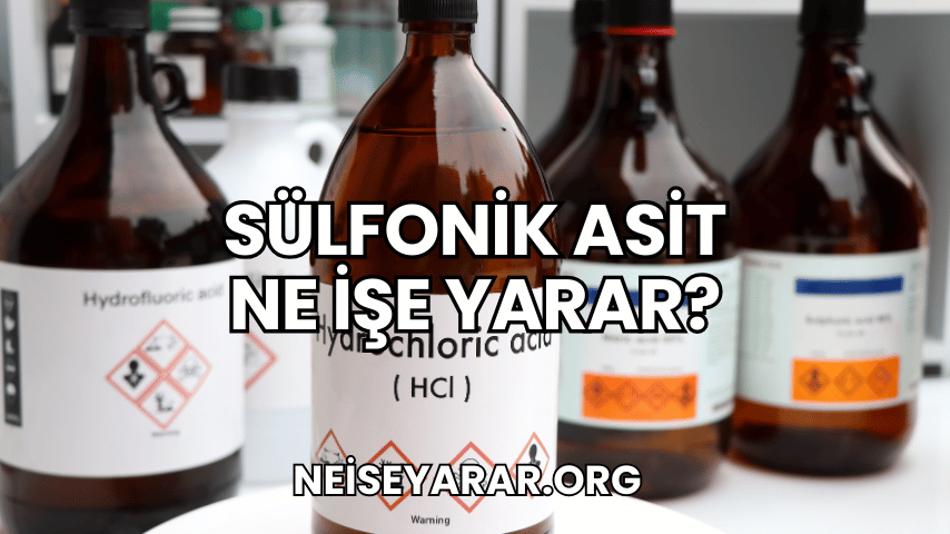 Sülfonik Asit Ne İşe Yarar?