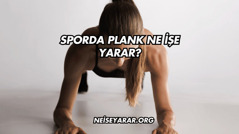 Sporda Plank Ne İşe Yarar?