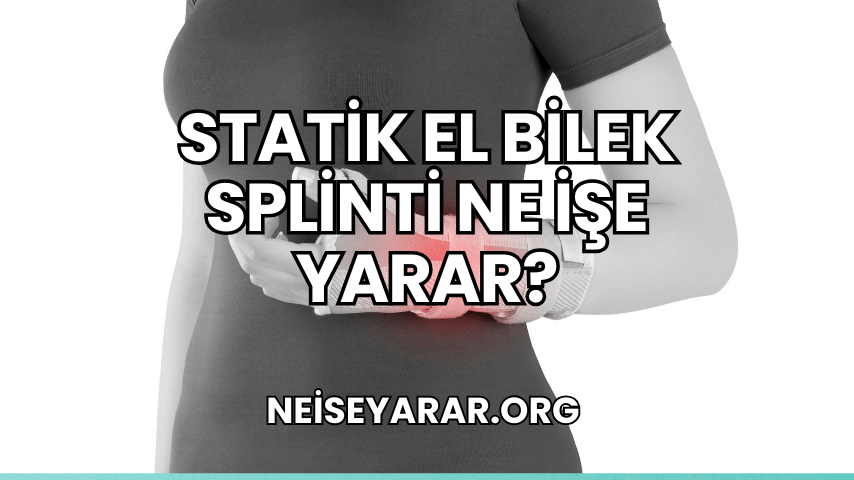 Statik El Bilek Splinti Ne İşe Yarar?