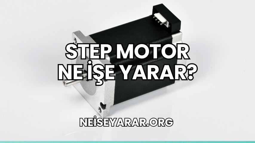 Step Motor Ne İşe Yarar?