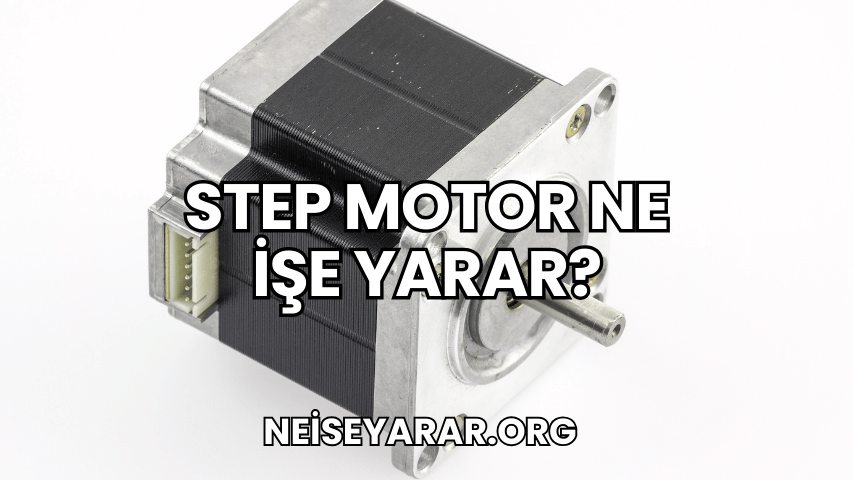 Step Motor Ne İşe Yarar?