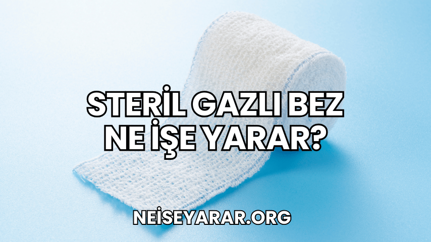 Steril Gazlı Bez Ne İşe Yarar?