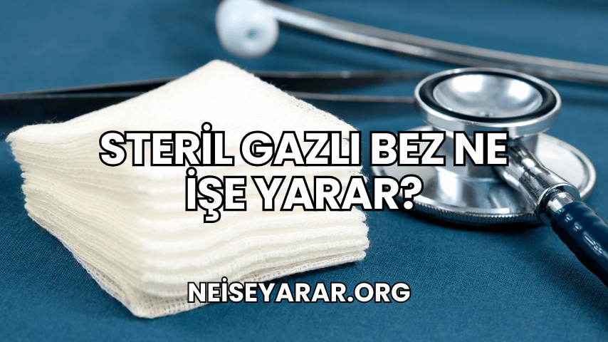 Steril Gazlı Bez Ne İşe Yarar?