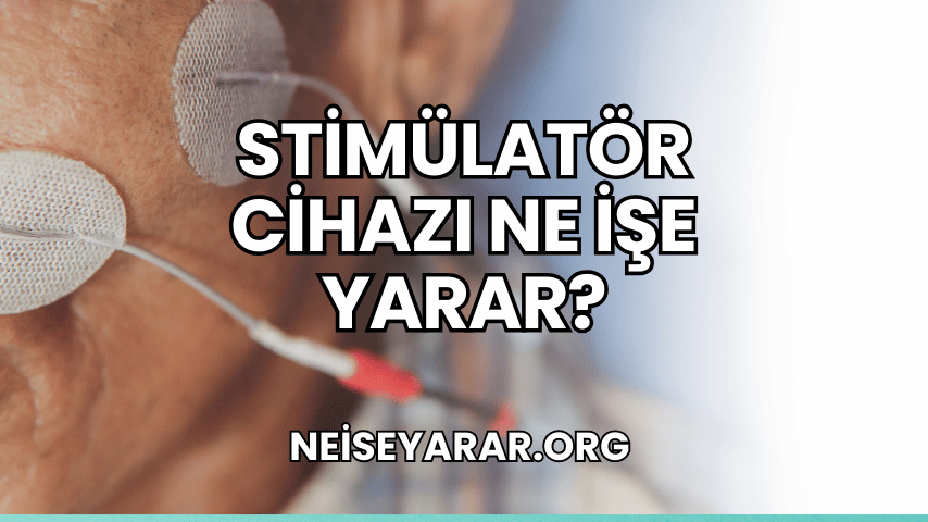 Stimülatör Cihazı Ne İşe Yarar?