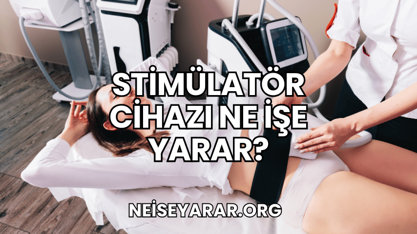 Stimülatör Cihazı Ne İşe Yarar?