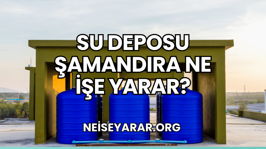 Su Deposu Şamandıra Ne İşe Yarar?