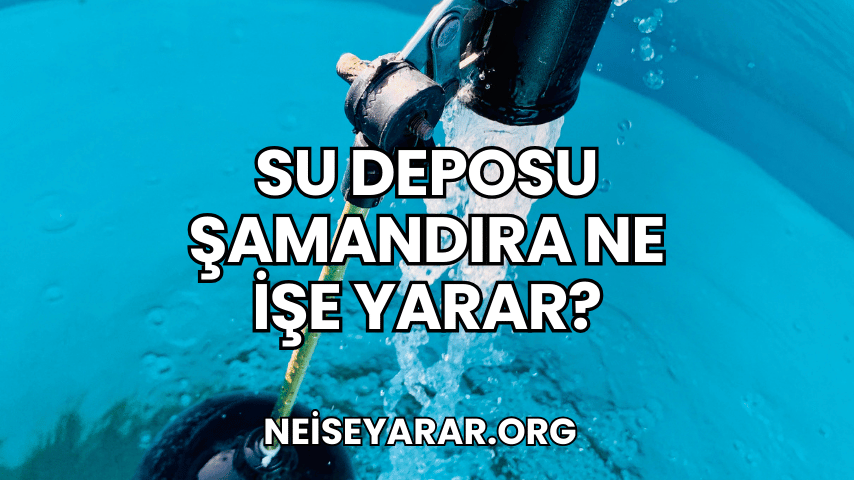 Su Deposu Şamandıra Ne İşe Yarar?