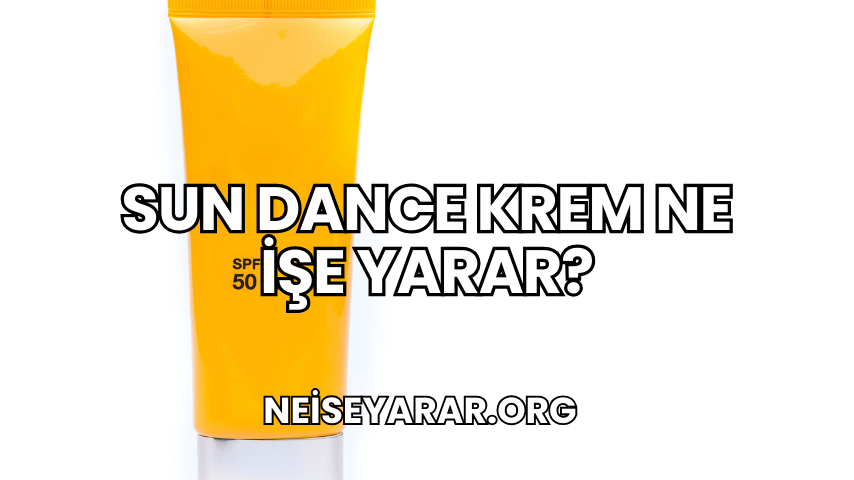 Sun Dance Krem Ne İşe Yarar?