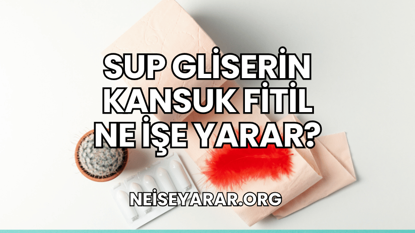 Sup Gliserin Kansuk Fitil Ne İşe Yarar?