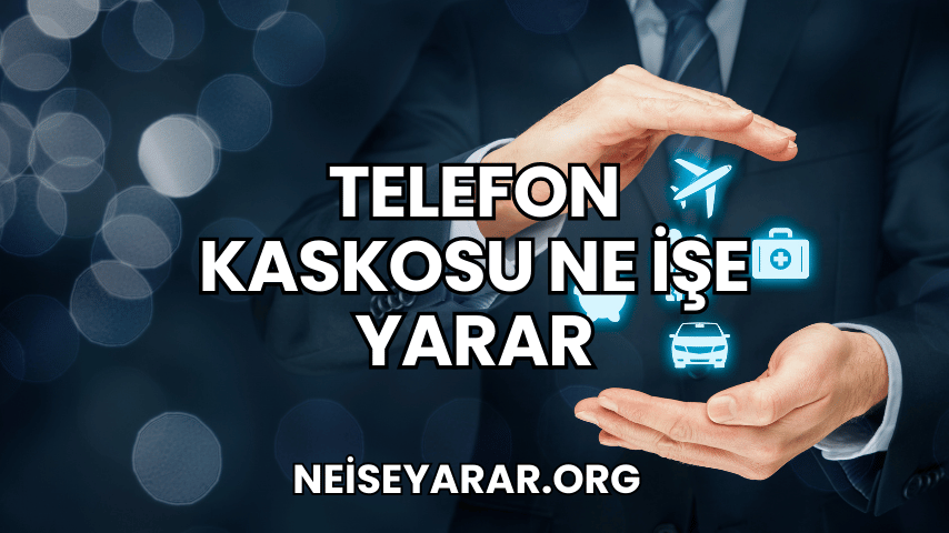 Telefon Kaskosu Ne İşe Yarar