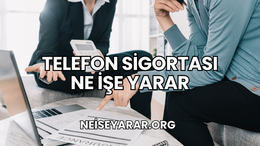 Telefon Sigortası Ne İşe Yarar