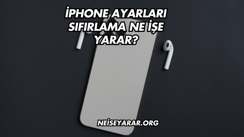 iPhone Ayarları Sıfırlama Ne İşe Yarar?