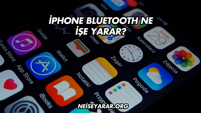 iPhone Bluetooth Ne İşe Yarar?