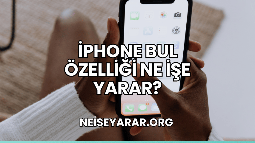 iPhone Bul Özelliği Ne İşe Yarar?