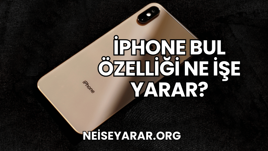 iPhone Bul Özelliği Ne İşe Yarar?