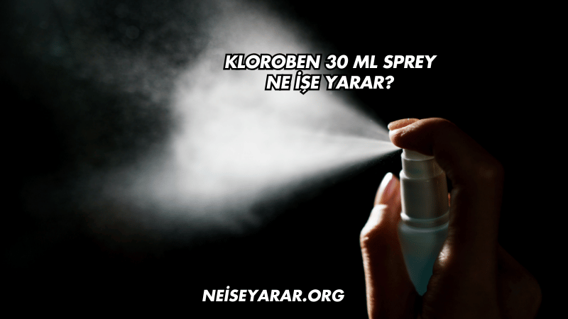 Kloroben 30 ml Sprey Ne İşe Yarar?