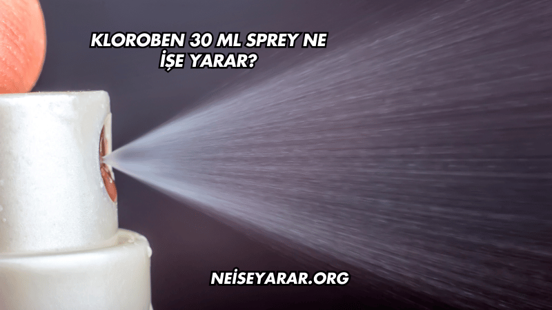 Kloroben 30 ml Sprey Ne İşe Yarar?