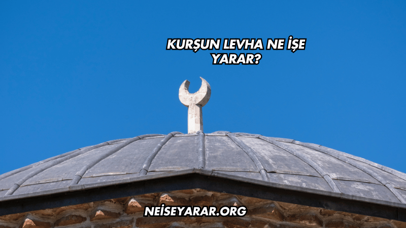 Kurşun Levha Ne İşe Yarar?